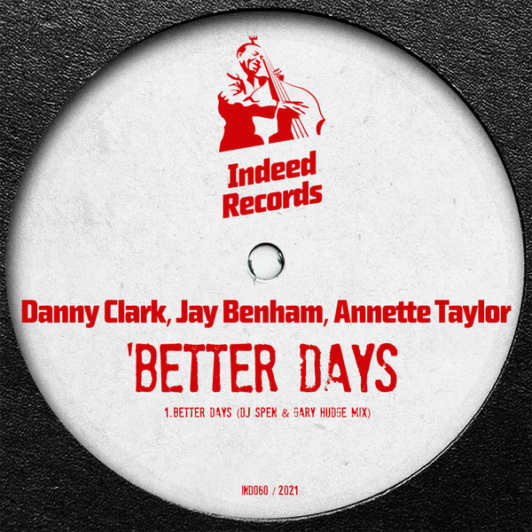 Danny Clark, Jay Benham, Annette Taylor - Better Days (DJ Spen & Gary Hudge Mix) / Indeed Records