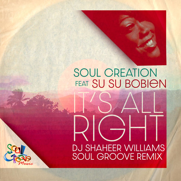 Soul Creation feat. SuSu Bobien - It's All Right (DJ Shaheer Williams Remixes) / Soul Groove Music
