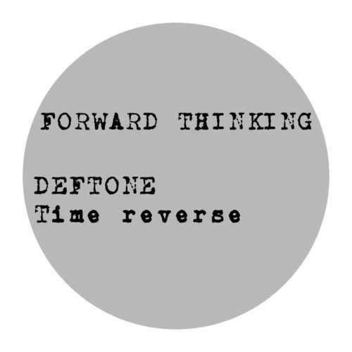 Deftone - Time Reverse / Forward Thinking