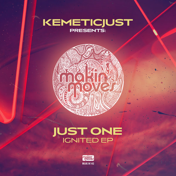 Kemeticjust Presents : Just One - Ignited EP / Makin Moves