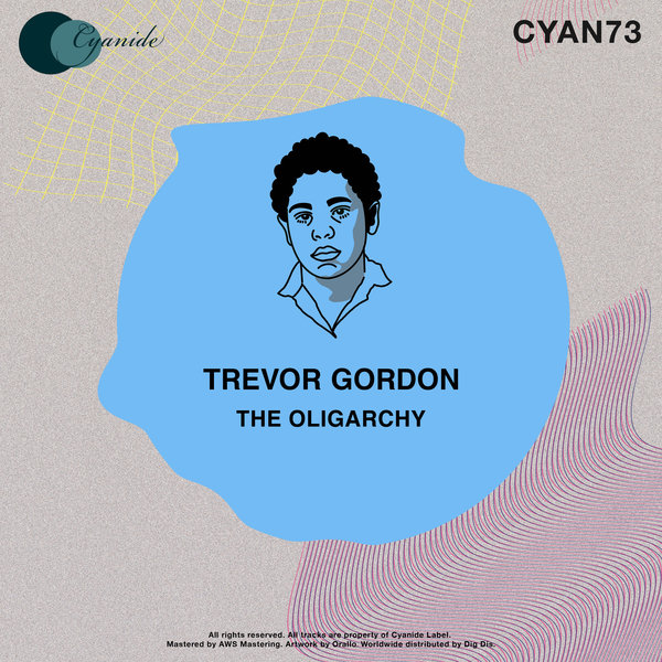 Trevor Gordon - The Oligarchy / Cyanide Records