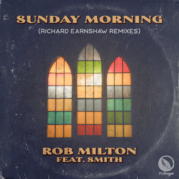 Rob Milton feat. Smith - Sunday Morning (Richard Earnshaw Remixes) / Foliage Records