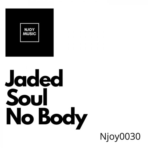 Jaded Soul - No Body / Njoy Music