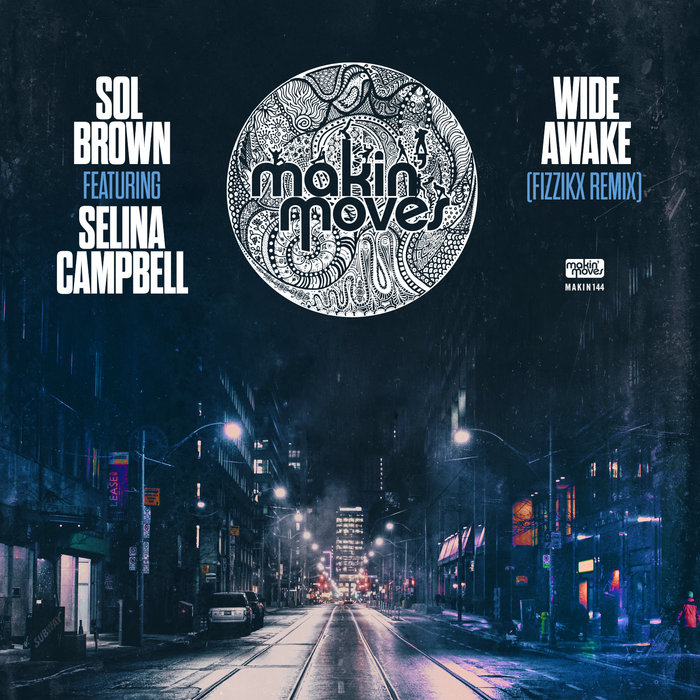 Sol Brown ft. Selina Campbell - Wide Awake (Fizzikx Remix) / Makin Moves
