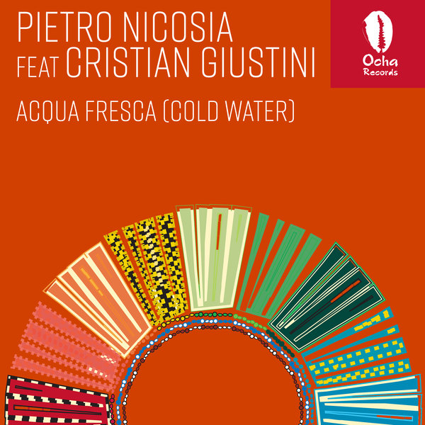 Pietro Nicosia feat. Cristian Giustini - Acqua Fresca (Cold Water) / Ocha Records
