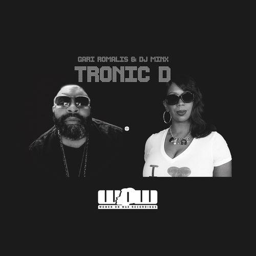 DJ Minx & Gari Romalis - Tronic D / Women On Wax Recordings