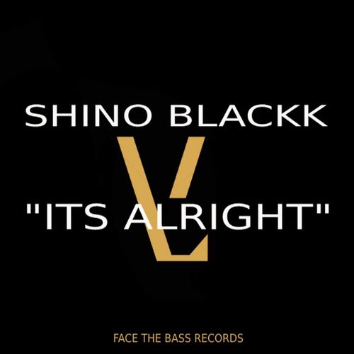 Shino Blackk - Its Alright / Face The Bass Records