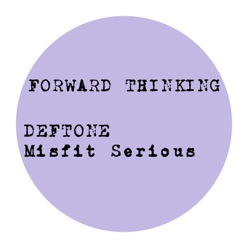 Deftone - Misfit Serious / Forward Thinking