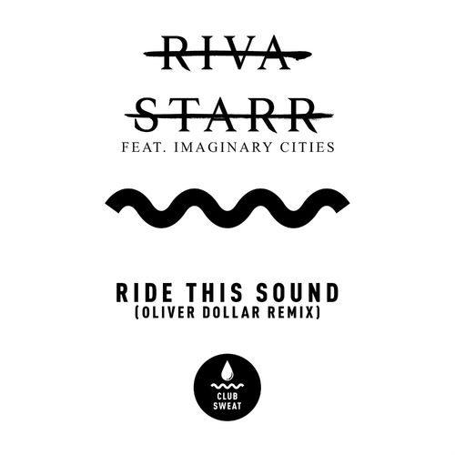 Riva Starr ft Imaginary Cities - Ride This Sound (Oliver Dollar Remix) / Club Sweat