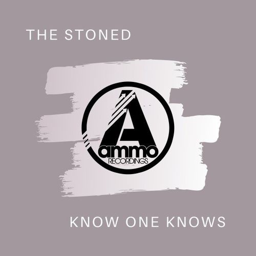 The Stoned - Know One Knows / Ammo Recordings