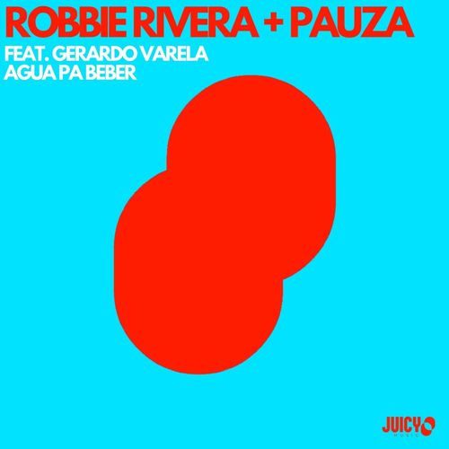 Robbie Rivera, Pauza, Gerardo Varela - Agua Pa Beber / Juicy Music