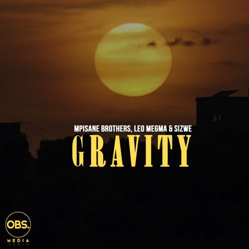 Mpisane Brothers, Leo Megma, Sizwe M - Gravity / OBS Media