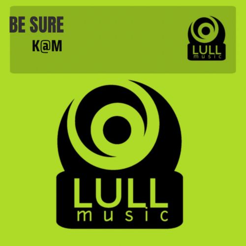 K@M - Be Sure / Lull Music