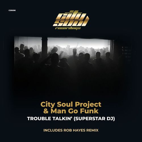 City Soul Project & Man Go Funk - Trouble Talkin' (Superstar DJ) / City Soul Recordings