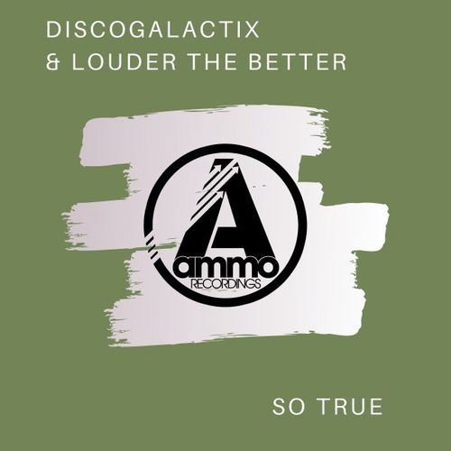 DiscoGalactiX & The Louder The Better - So True / Ammo Recordings