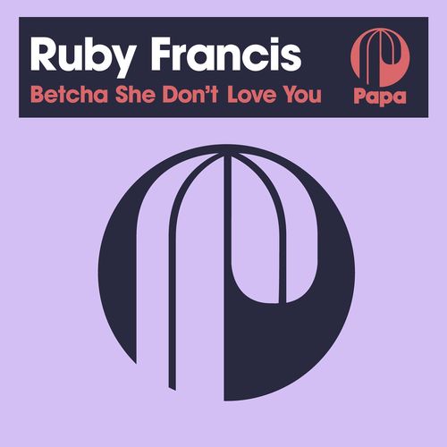 Ruby Francis - Betcha She Don't Love You / Papa Records