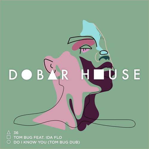 Tom Bug ft Ida fLO - Do I Know You (Tom Bug Dub) / Dobar House