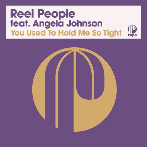 Reel People ft Angela Johnson - You Used To Hold Me So Tight (2021 Remastered Edition) / Papa Records