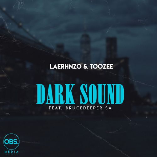 LaEhrnzo, TooZee - Dark Sound (feat. BruceDeeperSA) / OBS Media