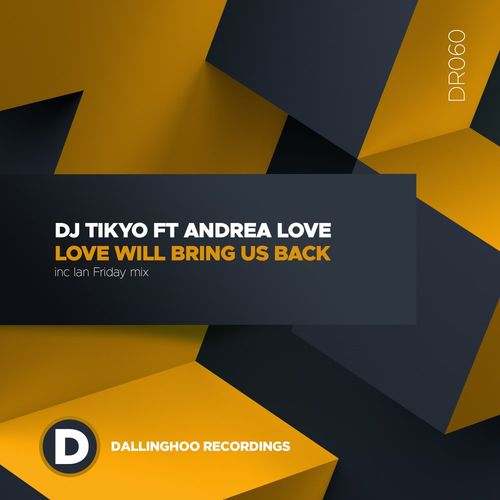 DJ Tikyo & Andrea Love - Love Will Bring Us Back / Dallinghoo Recordings