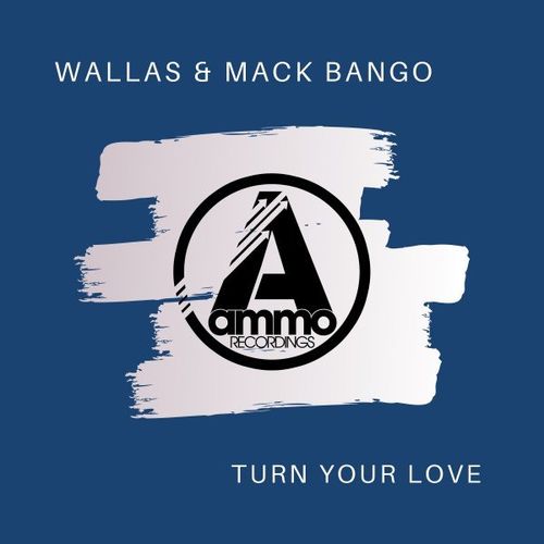 Wallas & Mack Bango - Turn Your Love / Ammo Recordings