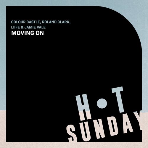 Colour Castle, Roland Clark, Liife, Jamie Vale - Moving On / Hot Sunday Records