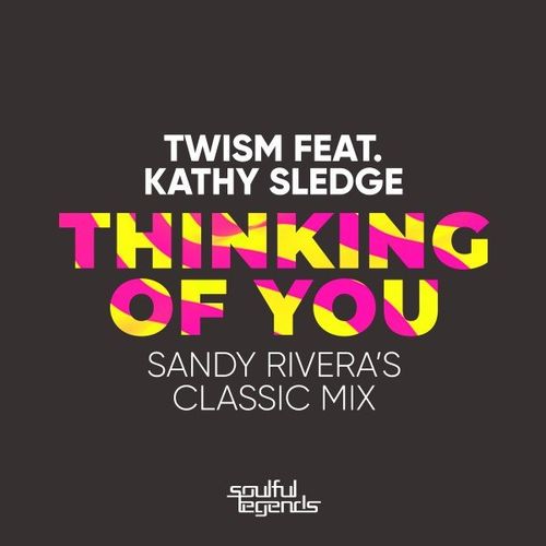 Twism ft Kathy Sledge - Thinking of You (Sandy Rivera's Classic Mix) / Soulful Legends