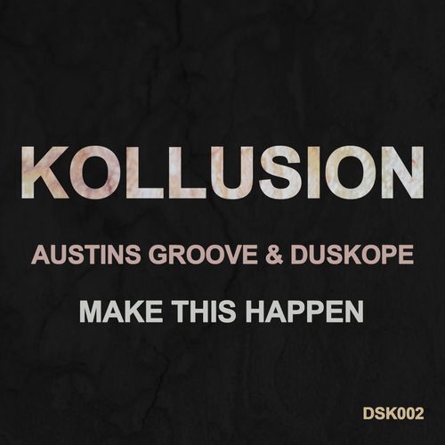 Austins Groove & Duskope - Make This Happen / Kollusion