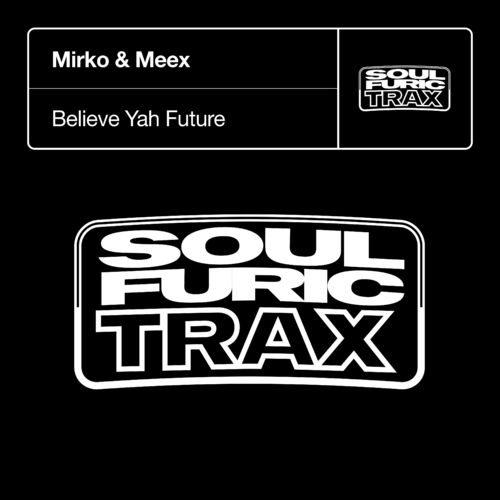 Mirko & Meex - Believe Yah Future / Soulfuric Trax