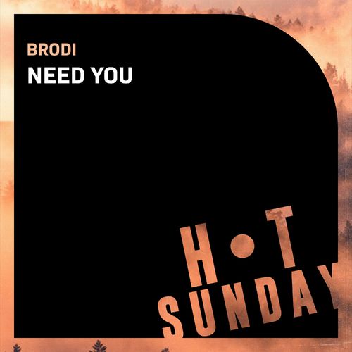 Brodi - Need You / Hot Sunday Records