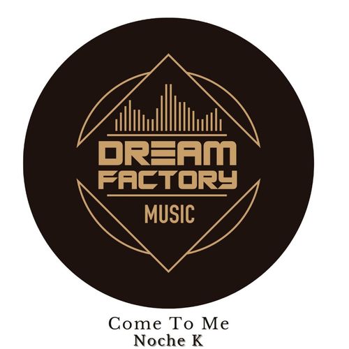 Noche K - Come To Me / Dream Factory Music