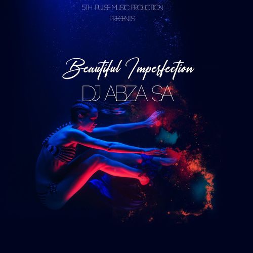 Dj Abza SA - Beautiful Imperfection / 5Th Pulse Music Productions