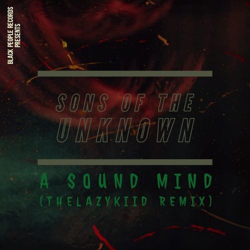 Sons Of The Unknown - A Sound Mind (The Lazy Kid Remix) / Black People Records