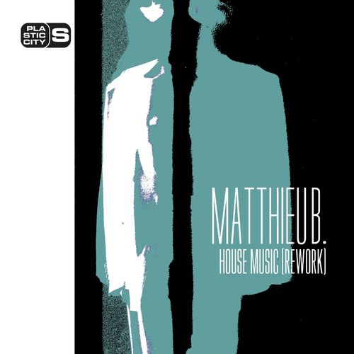Matthieu B. - House Music (Rework) / Plastic City Suburbia
