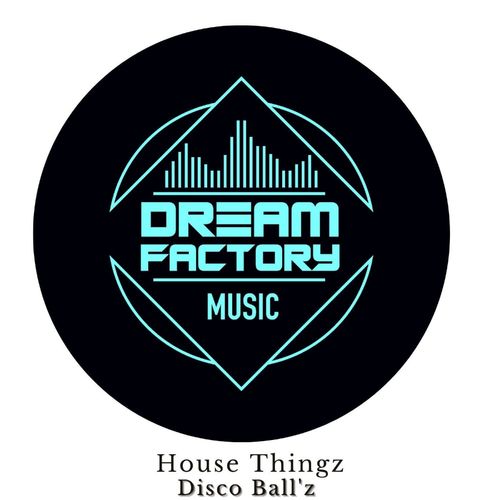 Disco Ball'z - House Thingz / Dream Factory Music