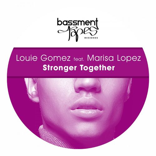 Louie Gomez/Marisa Lopez - Stronger Together / Bassment Tapes