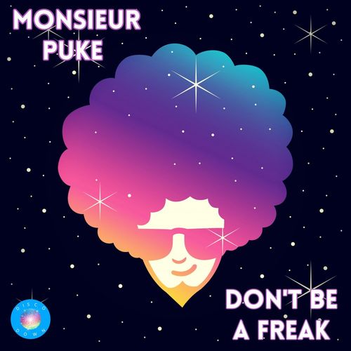 Monsieur Puke - Don't Be A Freak / Disco Down