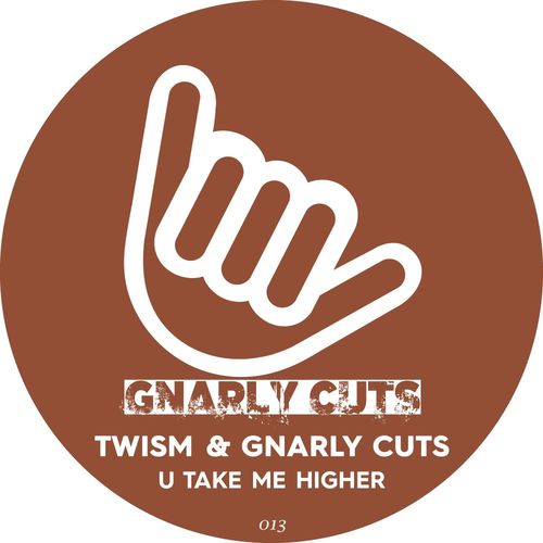 Twism & Gnarly Cuts - U Take Me Higher / Gnarly Cuts