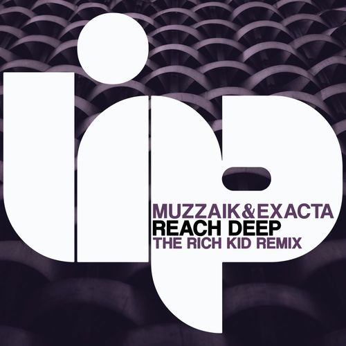 Muzzaik/Exacta - Reach Deep (The Rich Kid Remix) / LIP Recordings