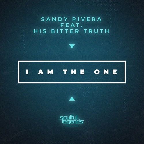 Sandy Rivera ft His Bitter Truth - I Am the One / Soulful Legends