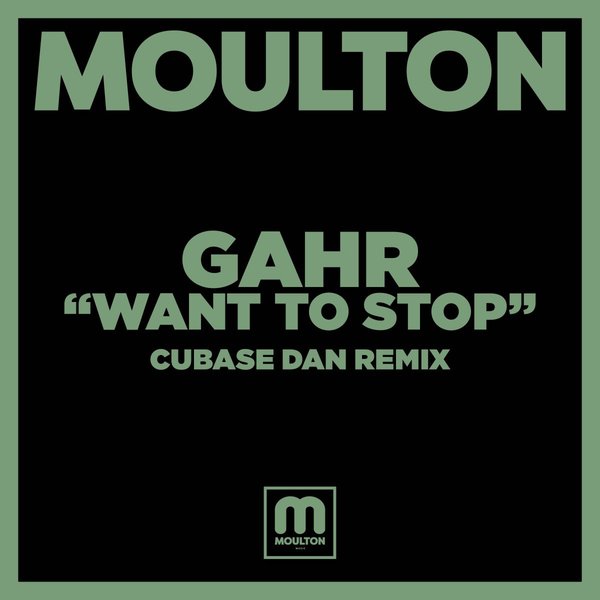 GAHR - Want To Stop (Cubase Dan Remix) / Moulton Music