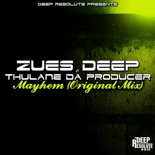 Zues Deep & Thulane Da Producer - Mayhem / Deep Resolute (PTY) LTD