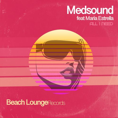 Medsound & Maria Estrella - All I Need / Beach Lounge Records
