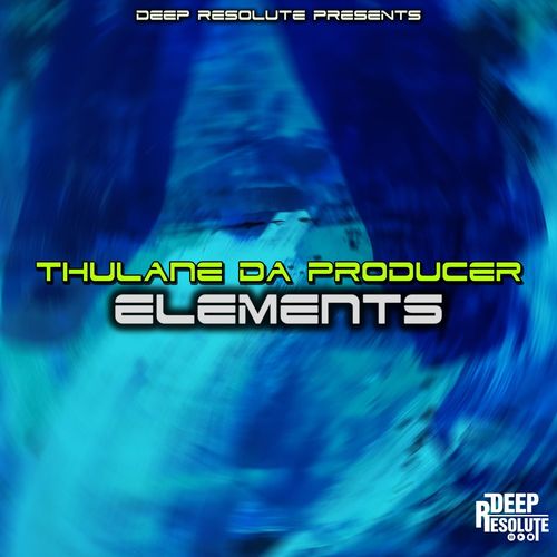 Thulane Da Producer - Elements (Da Producer's Extended Mix) / Deep Resolute (PTY) LTD