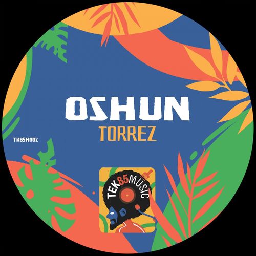 Torrez - Oshún / TeK85 Music