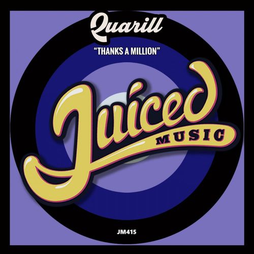 Quarill - Thanks A Million / Juiced Music