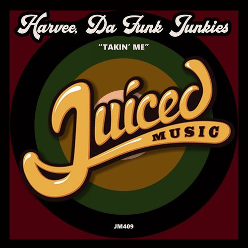 Harvee & Da Funk Junkies - Takin' Me / Juiced Music