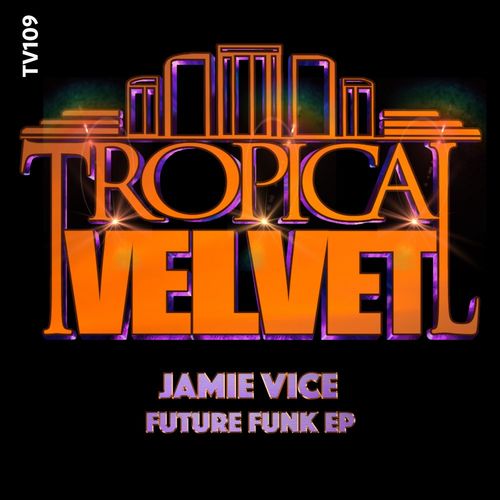 Jamie Vice - Future Funk EP / Tropical Velvet