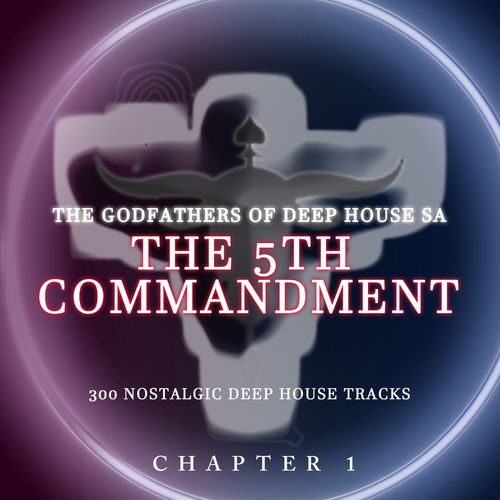 The Godfathers Of Deep House SA - The 5Th Commandment Chaper 1 / Your Deep Is Not My Deep