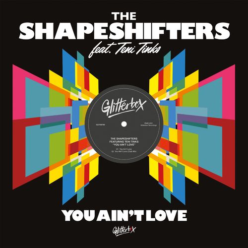 The Shapeshifters - You Ain't Love (feat. Teni Tinks) / Glitterbox Recordings
